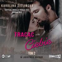 CD MP3 Tracąc Ciebie. W labiryncie doznań. Tom 2. Autor: Karolina Zielińska. SmakLiter.pl Okładka książki CD MP3 Tracąc Ciebie. W labiryncie doznań. Tom 2