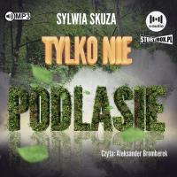 CD MP3 Tylko nie Podlasie. Autor: Sylwia Skuza. SmakLiter.pl Okładka książki CD MP3 Tylko nie Podlasie