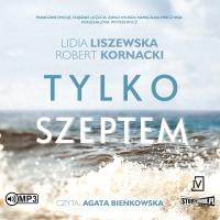 CD MP3 Tylko szeptem. Autor: Liszewska Lidia, Agata Bieńkowska. SmakLiter.pl Okładka książki CD MP3 Tylko szeptem