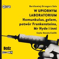CD MP3 W upiornym laboratorium. Homunkulus, golem, potwór Frankensteina, Mr Hyde i inni. Autor: Bartłomiej Grzegorz Sala. SmakLiter.pl Okładka książki CD MP3 W upiornym laboratorium. Homunkulus, golem, potwór Frankensteina, Mr Hyde i inni