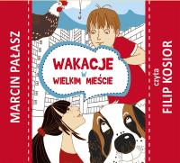 CD MP3 Wakacje w wielkim mieście. Autor: Pałasz Marcin. SmakLiter.pl Okładka książki CD MP3 Wakacje w wielkim mieście