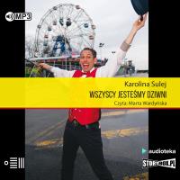 CD MP3 Wszyscy jesteśmy dziwni. Opowieści z Coney Island. Autor: Sulej Karolina. SmakLiter.pl Okładka książki CD MP3 Wszyscy jesteśmy dziwni. Opowieści z Coney Island