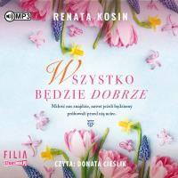 CD MP3 Wszystko będzie dobrze. Autor: Kosin Renata. SmakLiter.pl Okładka książki CD MP3 Wszystko będzie dobrze