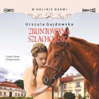 CD MP3 Zbuntowana szlachcianka. W dolinie Narwi. Tom 5. Autor: Gajdowska Urszula. SmakLiter.pl Okładka książki CD MP3 Zbuntowana szlachcianka. W dolinie Narwi. Tom 5