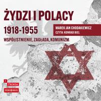 CD MP3 Żydzi i Polacy 1918–1955. Współistnienie – zagłada – komunizm. Autor: Chodakiewicz Marek Jan. SmakLiter.pl Okładka książki CD MP3 Żydzi i Polacy 1918–1955. Współistnienie – zagłada – komunizm