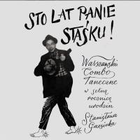 CD Sto lat panie Staśku! Warszawskie Combo Taneczne. Wydawca: Agora. SmakLiter.pl Opakowanie CD Sto lat panie Staśku! Warszawskie Combo Taneczne