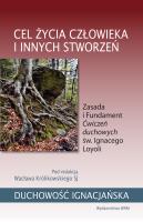 Cel życia człowieka i innych stworzeń. Zasada i Fundament Ćwiczeń duchowych św. Ignacego Loyoli. Autor: Wacław Królikowski SJ. SmakLiter.pl Okładka książki Cel życia człowieka i innych stworzeń. Zasada i Fundament Ćwiczeń duchowych św. Ignacego Loyoli