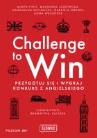 Challenge to Win. Przygotuj się i wygraj konkurs z angielskiego. Autor: Fihel Marta, Marianna Laskowska, Magdalena Michalska. SmakLiter.pl Okładka książki Challenge to Win. Przygotuj się i wygraj konkurs z angielskiego