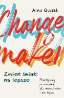 Changemaker Zmień świat na lepsze. Autor: Budak Alex. SmakLiter.pl Okładka książki Changemaker Zmień świat na lepsze