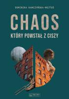 Chaos, który powstał z ciszy. Autor: Kawczyńska-Wojtuś Dominika. SmakLiter.pl Okładka książki Chaos, który powstał z ciszy