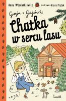 Chatka w sercu lasu. Gaja z Gajówki. Tom 1. Autor: Anna Włodarkiewicz. SmakLiter.pl Okładka książki Chatka w sercu lasu. Gaja z Gajówki. Tom 1
