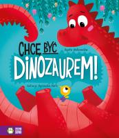 Chcę być dinozaurem!. Autor: Agata Widzowska, Agnieszka Matz. SmakLiter.pl Okładka książki Chcę być dinozaurem!