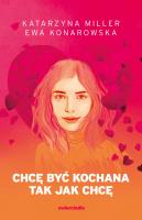 Chcę być kochana tak jak chcę. Autor: Katarzyna Miller, Ewa Konarowska. SmakLiter.pl Okładka książki Chcę być kochana tak jak chcę