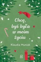 Chcę, byś była w moim życiu. Autor: Klaudia Muniak. SmakLiter.pl Okładka książki Chcę, byś była w moim życiu