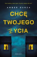 Chcę twojego życia - uszkodzone. Autor: Amber Garza, Kaja Gucio. SmakLiter.pl Okładka książki Chcę twojego życia - uszkodzone