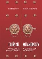 Chińskie metamorfozy Cywilizacja konfucjańska a cywilizacja europejska. Autor: Gawlikowski Krzysztof. SmakLiter.pl Okładka książki Chińskie metamorfozy Cywilizacja konfucjańska a cywilizacja europejska