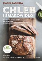 Chleb i smarowidło. Pieczywo, które leczy, nie powoduje wzdęć ani nadwagi. Autor: Zaremba Marek. SmakLiter.pl Okładka książki Chleb i smarowidło. Pieczywo, które leczy, nie powoduje wzdęć ani nadwagi