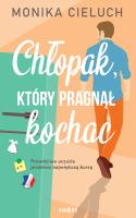 Chłopak, który pragnął kochać. Autor: Monika Joanna Cieluch. SmakLiter.pl Okładka książki Chłopak, który pragnął kochać