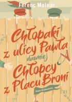 Chłopaki z ulicy Pawła dawniej Chłopcy z Placu Broni. Autor: Ferenc Molnár. SmakLiter.pl Okładka książki Chłopaki z ulicy Pawła dawniej Chłopcy z Placu Broni