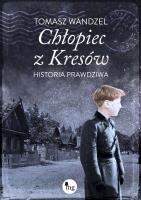 Chłopiec z Kresów. Historia prawdziwa. Autor: Wandzel Tomasz. SmakLiter.pl Okładka książki Chłopiec z Kresów. Historia prawdziwa