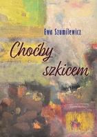 Choćby szkicem. Autor: Szumilewicz Ewa. SmakLiter.pl Okładka książki Choćby szkicem