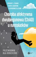 Choroba afektywna dwubiegunowa (ChAD) u nastolatków. Autor: Evans Dwight, Rynn Moira, Ellison Katherine. SmakLiter.pl Okładka książki Choroba afektywna dwubiegunowa (ChAD) u nastolatków