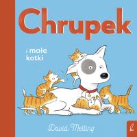 Chrupek i małe kotki. Autor: David Melling, Berenika Wilczyńska. SmakLiter.pl Okładka książki Chrupek i małe kotki