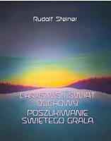 Chrystus i świat duchowy. Poszukiwanie świętego... Autor: Rudolf Steiner. SmakLiter.pl Okładka książki Chrystus i świat duchowy. Poszukiwanie świętego..