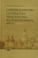 Okładka książki Chrześcijaństwo i literatura teologiczna na Rusi Kijowskiej (988-1237)