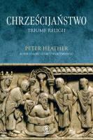 Chrześcijaństwo. Triumf religii. Autor: Peter Heather. SmakLiter.pl Okładka książki Chrześcijaństwo. Triumf religii