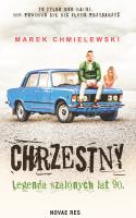 Chrzestny. Legenda szalonych lat 90.. Autor: Chmielewski Marek. SmakLiter.pl Okładka książki Chrzestny. Legenda szalonych lat 90.