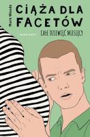 Ciąża dla facetów. Całe dziewięć miesięcy. Autor: Woods Mark. SmakLiter.pl Okładka książki Ciąża dla facetów. Całe dziewięć miesięcy