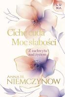 Ciche cuda, Moc słabości. Autor: Niemczynow Anna H.. SmakLiter.pl Okładka książki Ciche cuda, Moc słabości