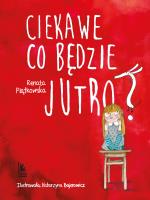 Ciekawe co będzie jutro. Autor: Renata Piątkowska. SmakLiter.pl Okładka książki Ciekawe co będzie jutro
