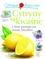 Ciekawe dlaczego cytryny są kwaśne. Autor:   Praca zbiorowa. SmakLiter.pl Okładka książki Ciekawe dlaczego cytryny są kwaśne