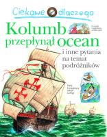 Ciekawe dlaczego kolumb przepłynął ocean. Autor:   Praca zbiorowa. SmakLiter.pl Okładka książki Ciekawe dlaczego kolumb przepłynął ocean