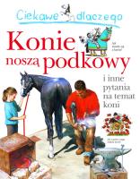 Ciekawe dlaczego konie noszą podkowy. Autor: Opracowanie zbiorowe. SmakLiter.pl Okładka książki Ciekawe dlaczego konie noszą podkowy