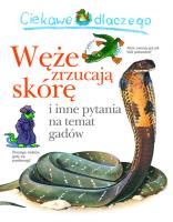 Ciekawe dlaczego węże zrzucają skórę. Autor:   Praca zbiorowa. SmakLiter.pl Okładka książki Ciekawe dlaczego węże zrzucają skórę