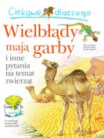 Ciekawe dlaczego wielbłądy maja garby. Autor:   Praca zbiorowa. SmakLiter.pl Okładka książki Ciekawe dlaczego wielbłądy maja garby