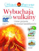 Ciekawe dlaczego wybuchają wulkany. Autor:   Praca zbiorowa. SmakLiter.pl Okładka książki Ciekawe dlaczego wybuchają wulkany