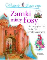 Ciekawe dlaczego zamki miały fosy. Autor:   Praca zbiorowa. SmakLiter.pl Okładka książki Ciekawe dlaczego zamki miały fosy