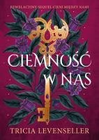 Ciemność w nas. Autor: Levenseller Tricia. SmakLiter.pl Okładka książki Ciemność w nas