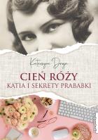 Cień Róży. Katia i sekret prababki. Autor: Droga Katarzyna. SmakLiter.pl Okładka książki Cień Róży. Katia i sekret prababki