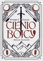 Cieniobójcy. Księga I. Ziarno. Autor: Żuchowski Michał. SmakLiter.pl Okładka książki Cieniobójcy. Księga I. Ziarno