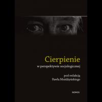 Cierpienie w perspektywie socjologicznej. Autor: Możdżyński Paweł red.. SmakLiter.pl Okładka książki Cierpienie w perspektywie socjologicznej