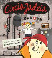 Ciocia Jadzia. Szkoła. Autor: Eliza Piotrowska. SmakLiter.pl Okładka książki Ciocia Jadzia. Szkoła