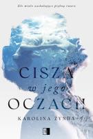 Cisza w jego oczach. Autor: Karolina Żynda. SmakLiter.pl Okładka książki Cisza w jego oczach