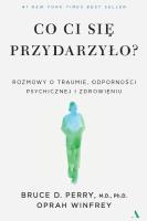 Co ci się przydarzyło?. Autor: Perry Bruce D., Oprah Winfrey, Katarzyna Mojkowska. SmakLiter.pl Okładka książki Co ci się przydarzyło?