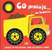 Co jedzie… na budowie. Zakręcona książka. Autor: Natalia Kawałko-Dzikowska. SmakLiter.pl Okładka książki Co jedzie… na budowie. Zakręcona książka