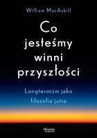 Okładka książki Co jesteśmy winni przyszłości. Longtermizm jako filozofia jutra